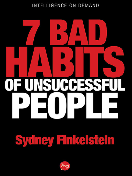 Title details for 7 Bad Habits of Unsuccessful People by Sydney Finkelstein - Available